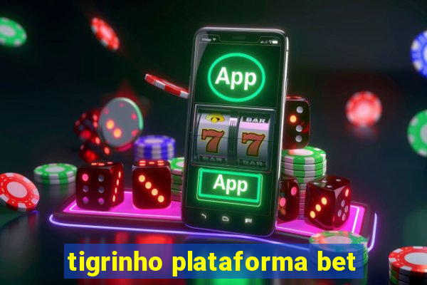 tigrinho plataforma bet